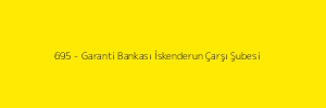 695 - Garanti Bankası İskenderun Çarşı Şubesi